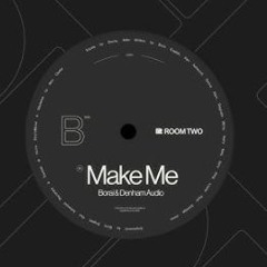 Borai & Denham Audio - Make Me (Ian Taylor Remix)
