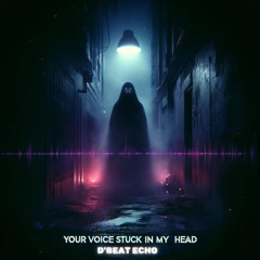 Your voice stuck in my Head