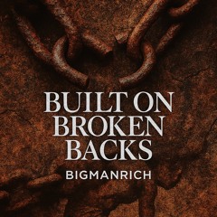 Built On Broken Backs