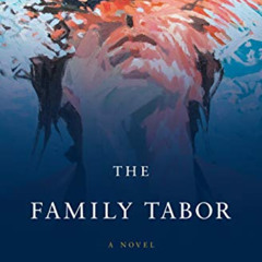 [Access] EBOOK 💙 The Family Tabor: A Novel by  Cherise Wolas [KINDLE PDF EBOOK EPUB]