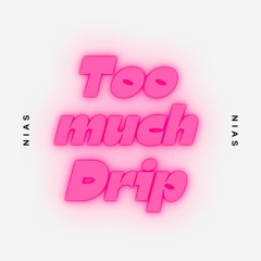 Too Much Drip (Prod. by Nias)
