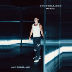 CRYSTALLIZED (WHEN IT HURTS) - JOHN SUMMIT [KAW REMIX]