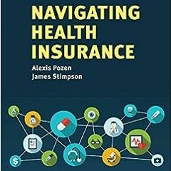 Read pdf Navigating Health Insurance (Health Navigation) by Alexis PozenJim P. Stimpson