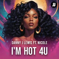 Danny J Lewis ft. Nicole - I'm Hot 4u