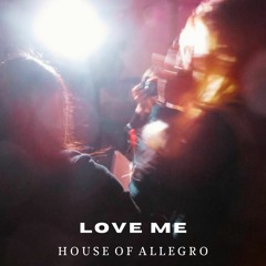 House Of Allegro - Love Me