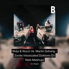 Relja & Nucci Vs. Martin Solveig - Zovite Intoxicated Doktore (DJ Nele Mashup)
