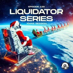 Liquidator Series 128 Xmas Session December 2023