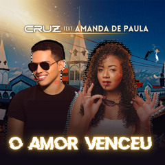 Cruz Ft. Amanda de Paula - O Amor Venceu