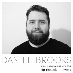 Daniel Brooks - Exclusive guest mix for DP-6 Records (Part 2)