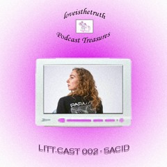 LITT.CAST 002 - SACID [loveisthetruth Podcast Treasures]