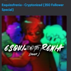 Esquizofrenia - Crpytonized [350 Follower Sepcial]