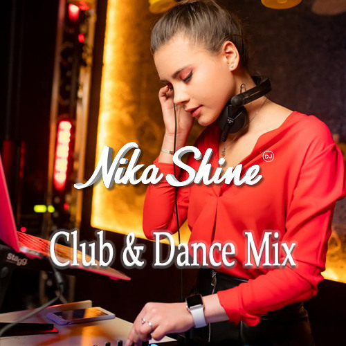 Stream DJ Nika Shine - Club & Dance Mix by DJ Nika Shine | Listen online  for free on SoundCloud
