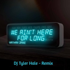 Nathan Dawe - We Ain't Here For Long (DJ Tyler Hale Remix)
