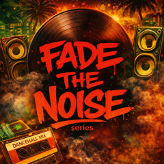 Fade The Noise: Old School Dancehall Mix