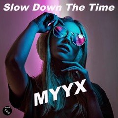 MyyX - Slow Down The Time