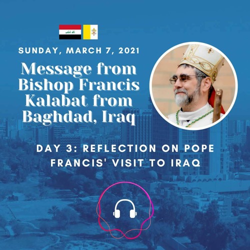 Episode II: Reflection on Pope Francis' Apostolic Visit to Iraq