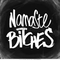 Namaste Bitches