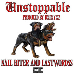 Nail Biter and Lastwordss - Unstoppable (Prod. Rxdxyxz)