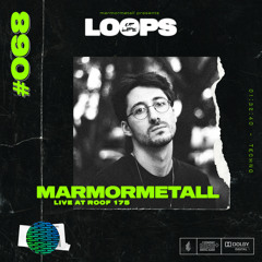 LOOPS OF LIFE #068 - MARMORMETALL (Live from Roof 175)