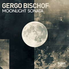 Gergo Bischof - Moonlight Sonata (Original Mix) [Soul Cinema Records]