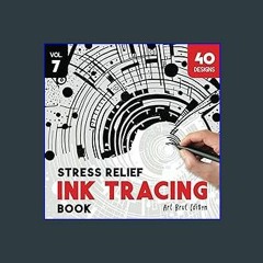 Ebook PDF  📖 Stress Relief Ink Tracing Book Volume - 7: Art Brut Creations, Trace and Color The Un
