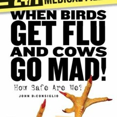Access [KINDLE PDF EBOOK EPUB] When Birds Get Flu and Cows Go Mad!: How Safe Are We? (24/7: Science