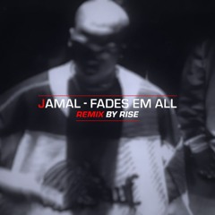 Jamal - Fades Em All [Remix By RISE]