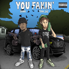 You Fakin' (Feat. DANK)