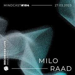 MINDCAST 104 by Milo Raad Recorded Live From HIVEMIND //17.02.2023//
