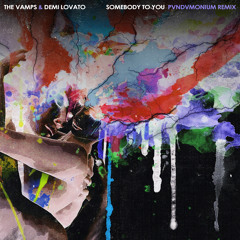 The Vamps ft. Demi Lovato - Somebody to You (PVNDVMONIUM Remix)