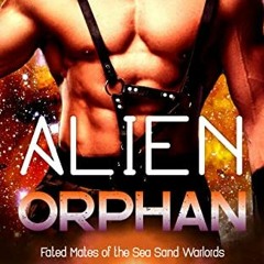 VIEW [EPUB KINDLE PDF EBOOK] Alien Orphan: A SciFi Alien Romance (Fated Mates of the Sea Sand Warlor
