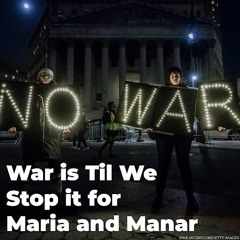F-Word: War is Til We Stop it for Maria and Manar