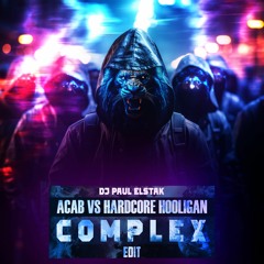 DJ Paul Elstak - ACAB vs Hardcore Hooligan (Complex Edit)[BIRTHDAY GIFT]{Free Download}