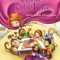 Read [PDF EBOOK EPUB KINDLE] The Great Katie Kate Explains Epilepsy by  M. Maitland D