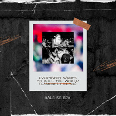 Everybody Wants To Rule The World (camoufly Edit) (GALE Re edit)
