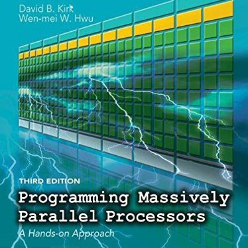 [Access] [EPUB KINDLE PDF EBOOK] Programming Massively Parallel Processors: A Hands-o