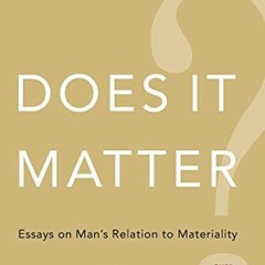 View PDF Does It Matter?: Essays on Mans Relation to Materiality by  Alan Watts