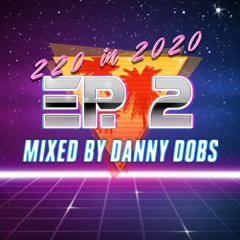 220 In 2020 - Ep 2 (Dance Classics) - Mixed By Danny Dobs