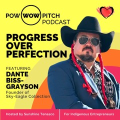 Pow Wow Pitch Podcast E53 - Progress over perfection with Dante Biss-Grayson