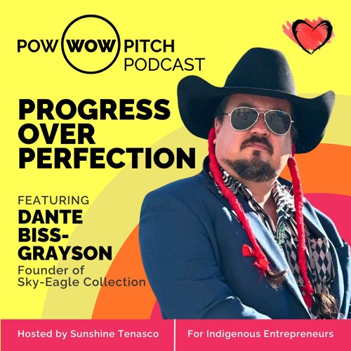 Pow Wow Pitch Podcast E53 - Progress over perfection with Dante Biss-Grayson