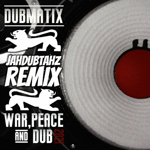 Dubmatix - War, Peace & Dub Ft Rasta Reuben (Jahdubtahz Remix) free DL