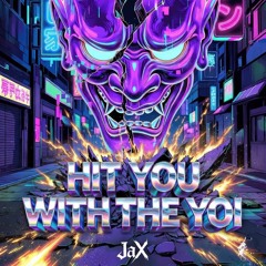 HIT YOU WITH THE YOI - JaX