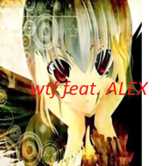 wtf feat. ALEX [prod + erdo & Ner0uN]