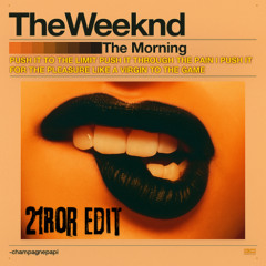 The Weeknd - The Morning (21RoR Edit)