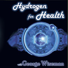 Hydrogen for Health with George Wiseman