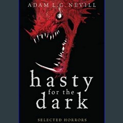 [EBOOK] 🌟 Hasty for the Dark: Selected Horrors     Kindle Edition [Ebook]