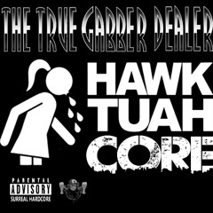 The True Gabber Dealer - HawkTuahCore