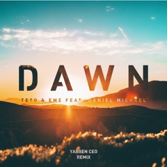 Teto & EmE - Dawn feat. Daniel Michael (Yarren Ced Remix) | 3rd place