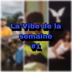 VIBE DE LA SEMAINE EPISODE 1