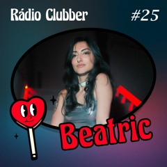 Rádio Clubber #25 - Beatric